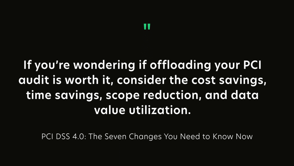 If you're wondering if offloading your PCI audit is worth it, consider the cost savings, time savings, scope reduction, and data value utilization.